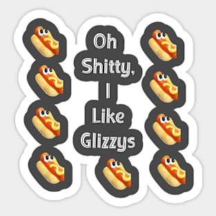 Oh  Shitty,  I  Like  Glizzys Sticker